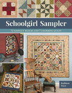 Schoolgirl Sampler: 72 Simple 4 Blocks and 7 Charming Quilts