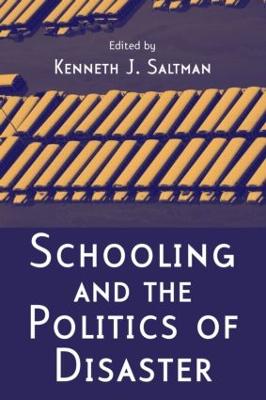 Schooling and the Politics of Disaster - Saltman, Kenneth J (Editor)