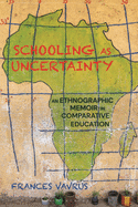 Schooling as Uncertainty: An Ethnographic Memoir in Comparative Education