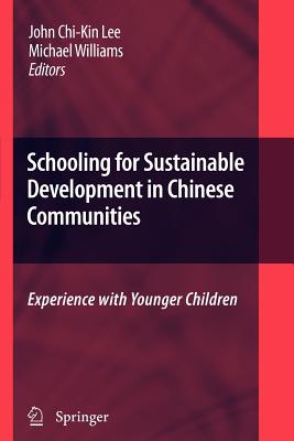 Schooling for Sustainable Development in Chinese Communities: Experience with Younger Children - Lee, John Chi-Kin (Editor), and Williams, Michael (Editor)