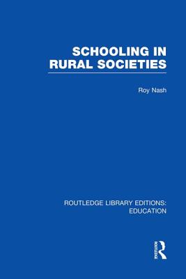 Schooling in Rural Societies (Rle Edu L) - Nash, Roy