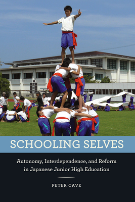 Schooling Selves: Autonomy, Interdependence, and Reform in Japanese Junior High Education - Cave, Peter