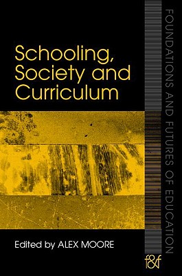 Schooling, Society and Curriculum - Moore, Alex (Editor)