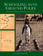 Schooling with Ground Poles: Flatwork Schooling for Every Horse, Every Sport - Lilley, Claire