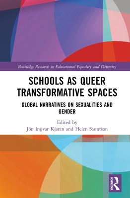 Schools as Queer Transformative Spaces: Global Narratives on Sexualities and Gender - Kjaran, Jn Ingvar (Editor), and Sauntson, Helen (Editor)