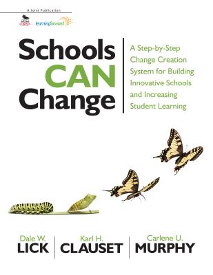 Schools Can Change: A Step-by-Step Change Creation System for Building Innovative Schools and Increasing Student Learning - Lick, Dale W, and Clauset, Karl H, and Murphy, Carlene U