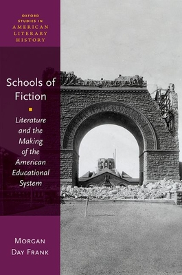 Schools of Fiction: Literature and the Making of the American Educational System - Day Frank, Morgan