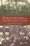 Schoolwomen of the Prairies and Plains: Personal Narratives from Iowa, Kansas, and Nebraska, 1860s-1920s