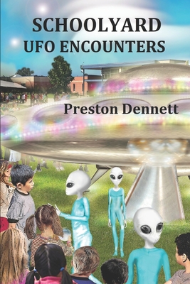 Schoolyard UFO Encounters: 100 True Accounts - Dennett, Preston