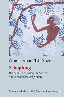 Schopfung: Biblische Theologien Im Kontext Altorientalischer Religionen - Keel, Othma, and Schroer, Silvia