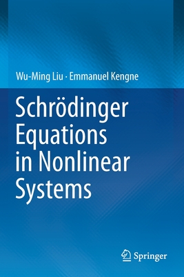 Schrdinger Equations in Nonlinear Systems - Liu, Wu-Ming, and Kengne, Emmanuel