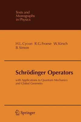 Schrdinger Operators: With Applications to Quantum Mechanics and Global Geometry - Cycon, Hans L., and Froese, Richard G., and Kirsch, Werner