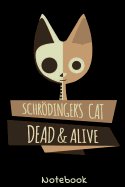 Schrdinger's Cat Dead & Alive Notebook: Great notebook for physics fans and science lovers. Great gift for teacher and studys! Friends of special theory of relativity or quantum mechanics can not resist!