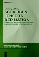 Schreiben Jenseits Der Nation: Europische Identittsgestaltung in Der Deutschsprachigen Literatur Seit 1918