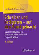 Schreiben Und Redigieren - Auf Den Punkt Gebracht: Das Schreibtraining F?r Kommunikationsprofis Und Corporate Writer