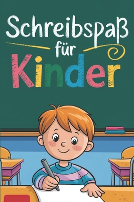 Schreibspa? f?r Kinder: Leicht Schreiben Lernen mit ?bungsseiten: Der perfekte Leitfaden f?r erste Schreibversuche - Buchstaben und Wrter Schritt f?r Schritt meistern - Schreiber, Mia