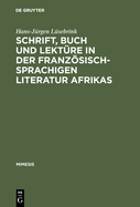 Schrift, Buch und Lektre in der franzsischsprachigen Literatur Afrikas
