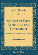 Schriften ?ber Erziehung Und Unterricht: Bearbeitet Und Erl?uterungen Versehen (Classic Reprint)