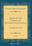 Schriften Des Vereins Fr Reformationsgeschichte, Vol. 12: Vereinsjahr 1894-1895 (Classic Reprint)