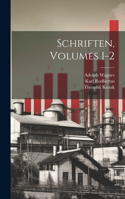 Schriften, Volumes 1-2 - Wagner, Adolph, and Rodbertus, Karl, and Kozak, Theophil