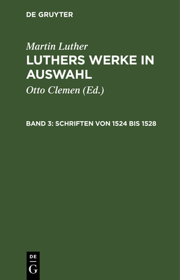 Schriften Von 1524 Bis 1528 - Clemen, Otto (Editor), and Leitzmann, Albert (Contributions by), and Luther, Martin