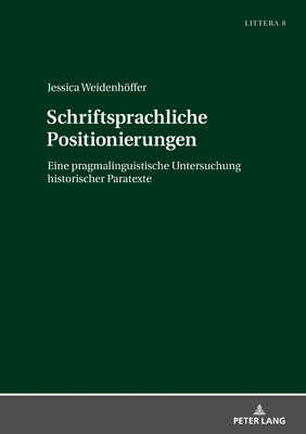 Schriftsprachliche Positionierungen: Eine pragmalinguistische Untersuchung historischer Paratexte - B?r, Jochen A, and Weidenhffer, Jessica