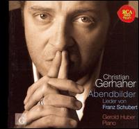Schubert: Abendbilder - Christian Gerhaher (baritone); Gerold Huber (piano)