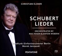 Schubert Lieder: Orchestrated by Max Reger & Anton Webern - Christian Elsner (tenor); Berlin Radio Symphony Orchestra; Marek Janowski (conductor)