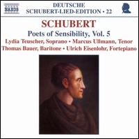 Schubert: Poets of Sensibility, Vol. 5 - Lydia Teuscher (soprano); Marcus Ullmann (tenor); Thomas E. Bauer (baritone); Ulrich Eisenlohr (fortepiano)