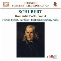 Schubert: Romantic Poets, Vol. 4 - Burkhard Kehring (piano); Florian Boesch (baritone)