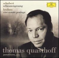 Schubert: Schwanengesang; Brahms: Vier Ernste Gesnge - Justus Zeyen (piano); Thomas Quasthoff (baritone)