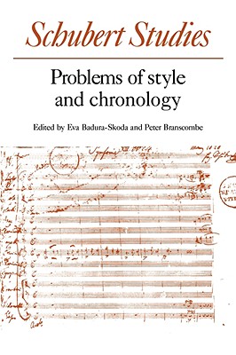 Schubert Studies: Problems of Style and Chronology - Badura-Skoda, Eva (Editor), and Branscombe, Peter
