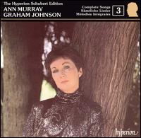 Schubert: The Complete Songs, Vol. 3 - Ann Murray (mezzo-soprano); Graham Johnson (piano)
