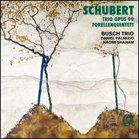 Schubert: Trio, Op. 99; Forellenquintett - Busch Trio; Daniel Palmizio (viola); Naomi Shaham (double bass)