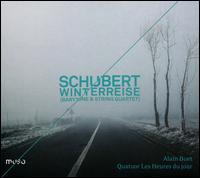 Schubert: Winterreise - Barytone & String Quartet - Alain Buet (baritone); Quatuor Les Heures du Jour
