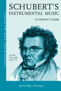 Schubert's Instrumental Music: A Listener's Guide