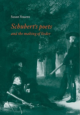 Schubert's Poets and the Making of Lieder - Youens, Susan