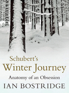 Schubert'S Winter Journey: Anatomy of an Obsession