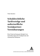 Schuldrechtliche Tarifvertraege und auertarifliche Sozialpartner-Vereinbarungen: Eine Untersuchung am Beispiel von Vereinbarungen der Tarifparteien der Chemischen Industrie