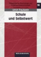 Schule Und Selbstwert: Entwicklungsverlauf, Bedeutung Von Kontextfaktoren Und Effekte Auf Die Verhaltensebene - Rost, Detlef H, and Trautwein, Ulrich