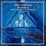 Schumann: Kreisleriana; Abegg-Variationen; Drei Romanzen