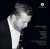 Schumann, Reinecke, Debussy, Berg, Corigliano - Callino Quartet; Chlo Hanslip (violin); Mathias Kjller (clarinet); Simon Crawford-Phillips (piano)