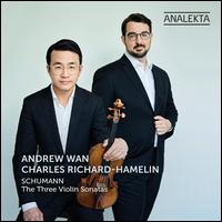 Schumann: The Three Violin Sonatas - Andrew Wan (violin); Charles Richard-Hamelin (piano)