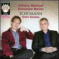 Schumann: Violin Sonatas - Aleksandar Madzar (piano); Anthony Marwood (violin)