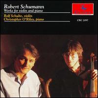 Schumann: Works for Violin and Piano - Christopher O'Riley (piano); Rolf Schulte (violin)
