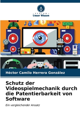 Schutz der Videospielmechanik durch die Patentierbarkeit von Software - Herrera Gonzlez, H?ctor Camilo