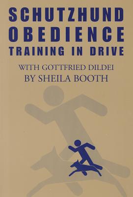 Schutzhund Obedience: Training in Drive - Booth, Sheila