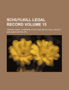 Schuylkill Legal Record; Volume 15