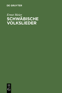 Schwabische Volkslieder: Mit Ausgewahlten Melodien. Aus Mundlicher Ueberlieferung Gesammelt
