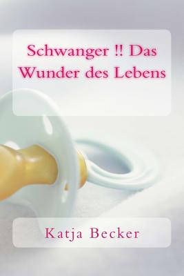 Schwanger !! Das Wunder Des Lebens - Becker, Katja